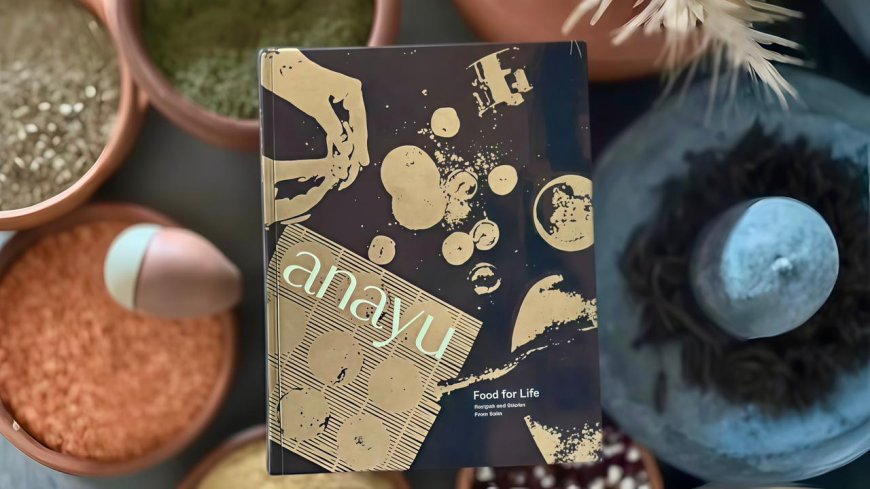 Six Senses Vana Launches Anayu, a Cookbook Rooted in Mindful Nourishment